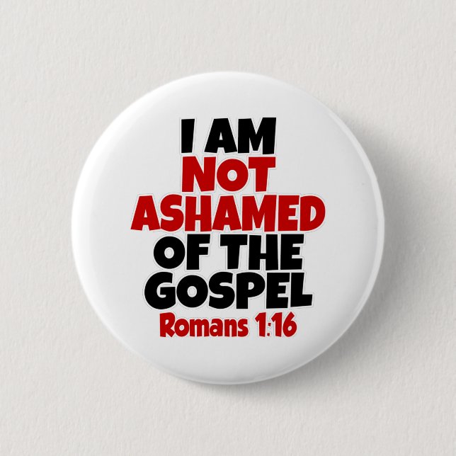 Romans 1-16 I am not ashamed of the gospel 2 Inch Round Button (Front)