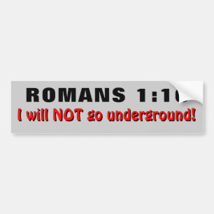 Romans 1:16 I Will Not Go Underground Bumper Sticker