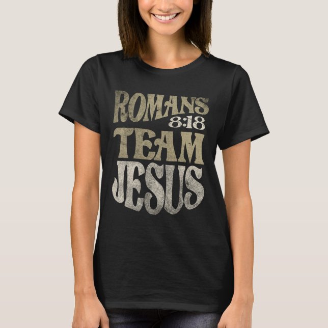 Romans 8:18 Team Jesus Bible Verse Christian T-Shirt (Front)