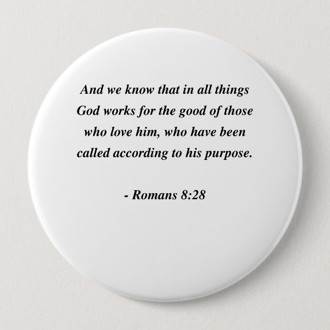 ROMANS 8:28 4 INCH ROUND BUTTON (Front)