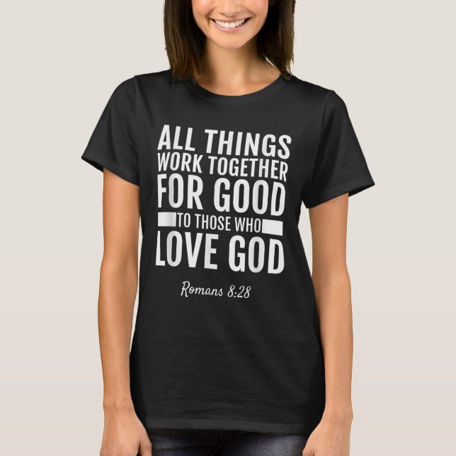 Romans 8_28 All Things Work Together For Good Bibl T-Shirt (Front)