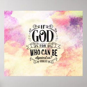 Romans 8:31 If God is for us who can be against us Poster