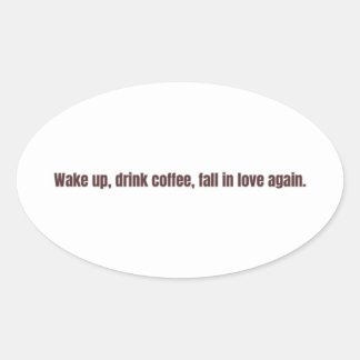 Romantic Coffee Quote Mug – “Wake up, drink coffee Oval Sticker