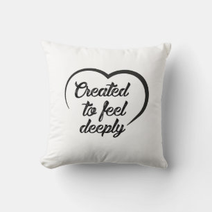 Romantic Deep Love Quote - Created to Feel Deeply  Throw Pillow