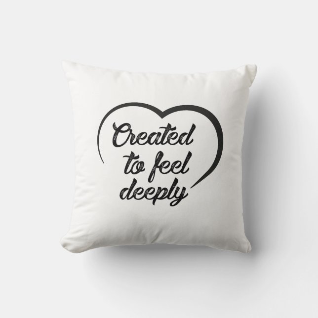 Romantic Deep Love Quote - Created to Feel Deeply  Throw Pillow (Front)