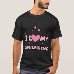 Romantic I Love My Girlfriend Gift Idea for Couple T-Shirt