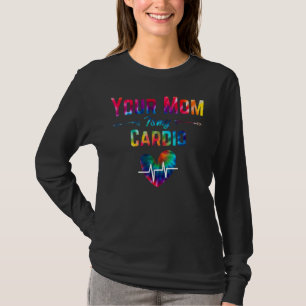 Romantic Saying Your Mom Is My Cardio Tie Dye Prin T-Shirt