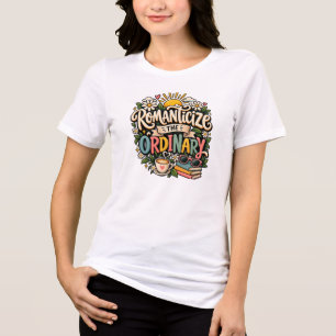 Romanticize the Ordinary – Cute Coffee & Cozy Life Tri-Blend Shirt