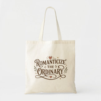 Romanticize the Ordinary – Inspirational Quote Tote Bag