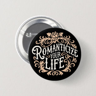 Romanticize your life 2 inch round button