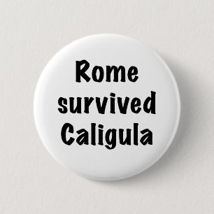 Rome survived Caligula 2 Inch Round Button
