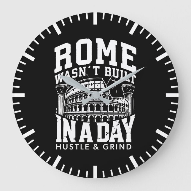 Rome Wasn’t Built in a Day – Hustle & Grind Large Clock (Front)