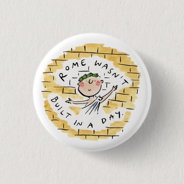 Rome wasn't built in a day 1 inch round button (Front)