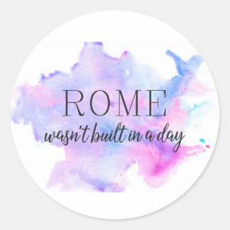Rome wasn't built in a day | INSPIRATIONAL Classic Round Sticker