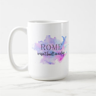 Rome wasn't built in a day | Motivational Coffee Mug