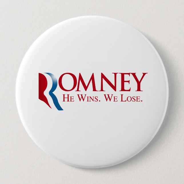 Romney -  He Wins. We Lose 4 Inch Round Button (Front)