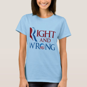 ROMNEY IS RIGHT AND OBAMA IS WRONG.png T-Shirt