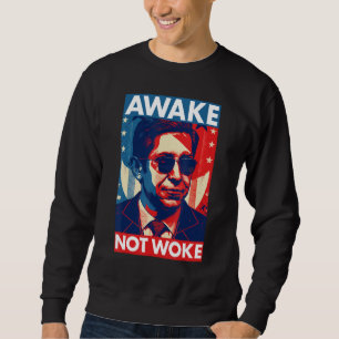 Ron DeSantis Awake Not Woke - Florida Governor Sweatshirt