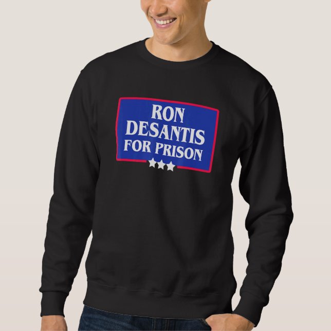 Ron Desantis Florida Governor For Prison Turn Flor Sweatshirt (Front)