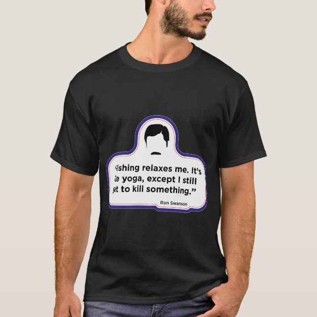 Ron Swanson - Fishing quote T-Shirt (Front)