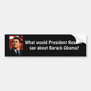 ronaldreagan, What would President Reagan say a... Bumper Sticker