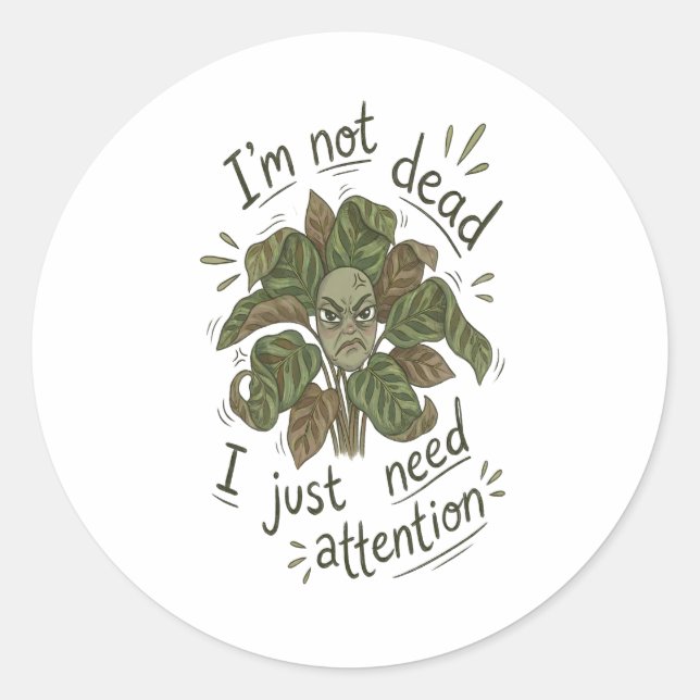 Rond I Just Need Attention – Funny Plant Sticker (Devant)