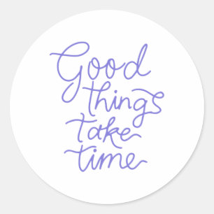 Rond Les bonnes choses prennent le temps Sticker
