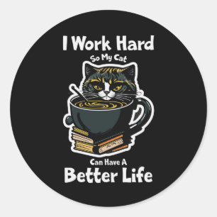 Rond Sticker i-work-hard-so-my-cat-can-have-better life