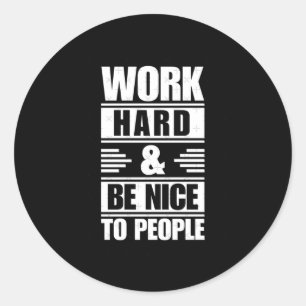Rond Travailler dur être Nice aux gens Sticker