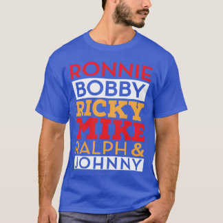 Ronnie Bobby Ricky Mike Ralph And Johnny funny T-Shirt