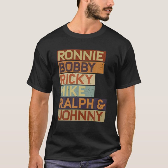 Ronnie Bobby Ricky Mike Ralph And Johnny Men Women T-Shirt (Front)