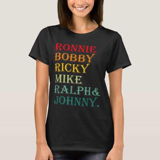 Ronnie Bobby Ricky Mike Ralph And Johnny  T-Shirt (Front)