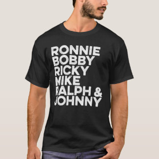 Ronnie Bobby Ricky Mike Ralph and Johnny  T-Shirt
