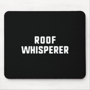 Roof Whisperer Funny Roofing Roofer  Mouse Pad