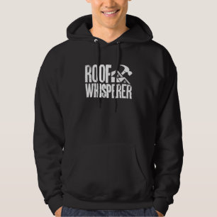 Roof Whisperer Roofer Roofing Contractor Construct Hoodie