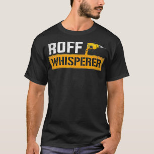roof whisperer roofing roofer _1  T-Shirt