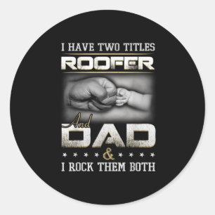 Roofer Dad Quote Design Roofing Apparel Classic Round Sticker
