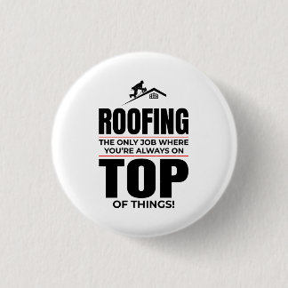 Roofer Humour - Always On Top Roofing Job 1 Inch Round Button