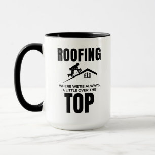 Roofer Humour - Over The Top Roofing Job Mug