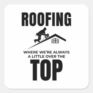Roofer Humour - Over The Top Roofing Job  Square Sticker
