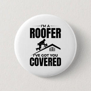 Roofer - I've Got You Covered Roofing Design 2 Inch Round Button