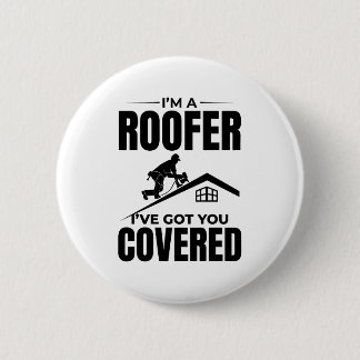 Roofer - I've Got You Covered Roofing Design  2 Inch Round Button