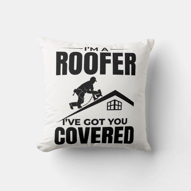 Roofer - I've Got You Covered Roofing Design  Throw Pillow (Front)