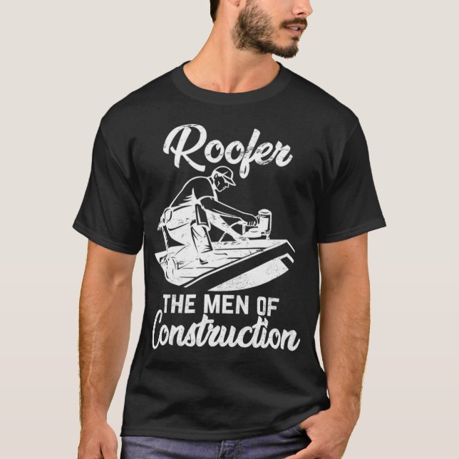 Roofer the men of construction  T-Shirt (Front)