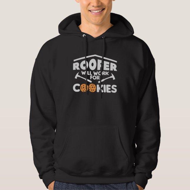 Roofer Will Work For Cookies Roofing Roofers 1 Hoodie (Front)