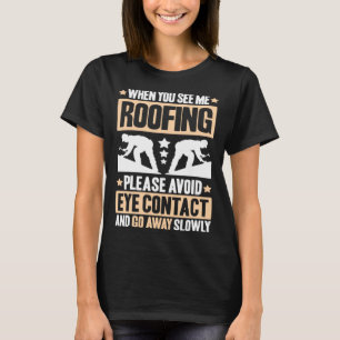 Roofing Avoid Eye Contact Roof Tiler Roofer T-Shirt