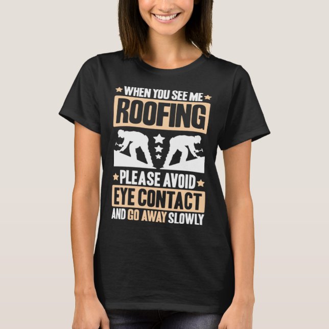 Roofing Avoid Eye Contact Roof Tiler Roofer T-Shirt (Front)