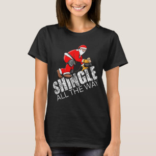 Roofing Christmas Shingle All The Way Quote Roofer T-Shirt