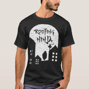 Roofing Ninja I Roofer Dad  Mom Funny Slater Worki T-Shirt