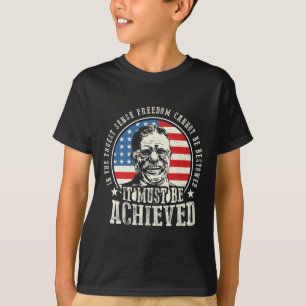 Roosevelt Quote Freedom Must Be Achieved 4th Of Ju T-Shirt